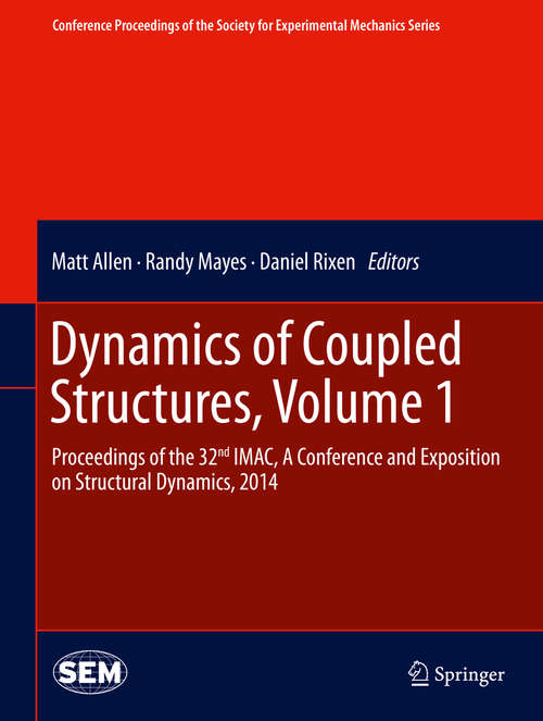 Book cover of Dynamics of Coupled Structures, Volume 1: Proceedings of the 32nd IMAC,  A Conference and Exposition on Structural Dynamics, 2014 (2014) (Conference Proceedings of the Society for Experimental Mechanics Series)