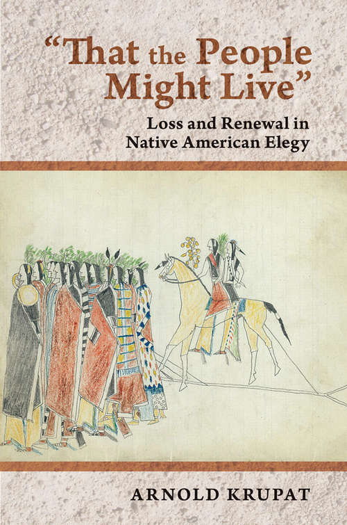 Book cover of "That the People Might Live": Loss and Renewal in Native American Elegy