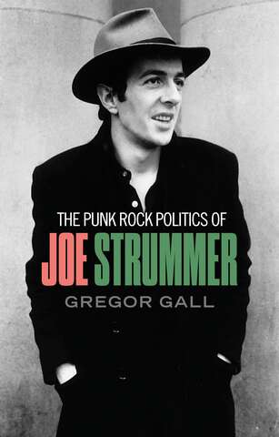 Book cover of The punk rock politics of Joe Strummer: Radicalism, resistance and rebellion