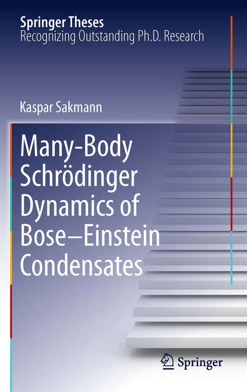 Book cover of Many-Body Schrödinger Dynamics of Bose-Einstein Condensates (2011) (Springer Theses)