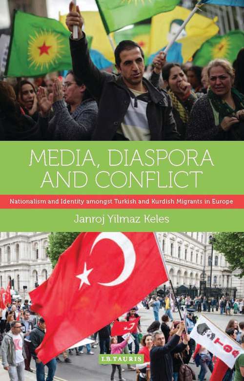 Book cover of Media, Diaspora and Conflict: Nationalism and Identity amongst Turkish and Kurdish Migrants in Europe (International Library of Migration Studies)