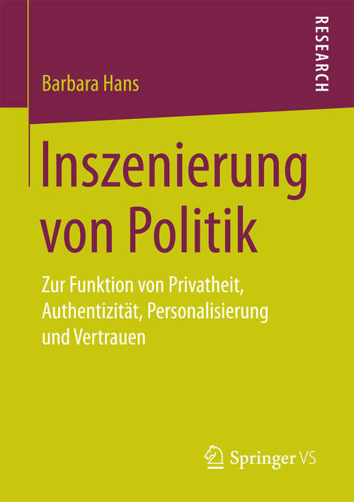 Book cover of Inszenierung von Politik: Zur Funktion von Privatheit, Authentizität, Personalisierung und Vertrauen