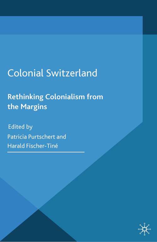 Book cover of Colonial Switzerland: Rethinking Colonialism from the Margins (2015) (Cambridge Imperial and Post-Colonial Studies Series)