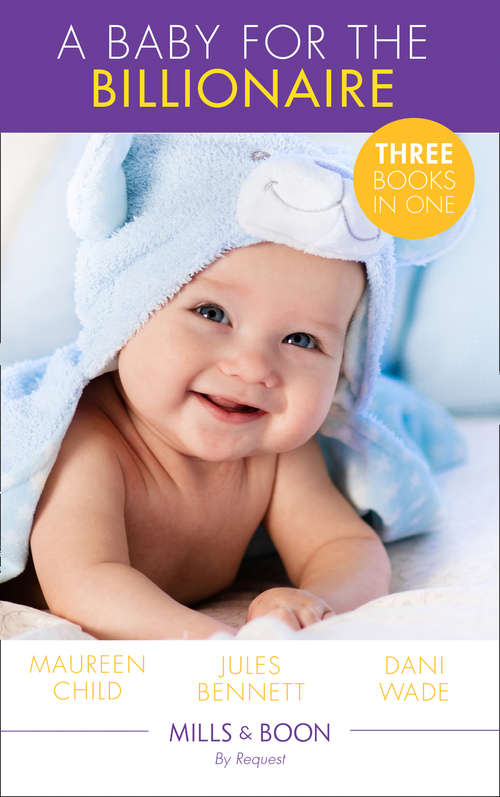 Book cover of A Baby For The Billionaire: Triple The Fun / What The Prince Wants / The Blackstone Heir (ePub edition) (Mills And Boon By Request Ser. #87)