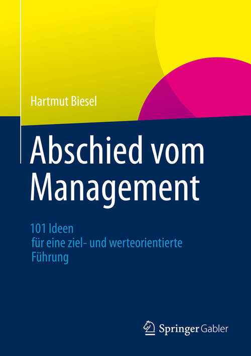 Book cover of Abschied vom Management: 101 Ideen für eine ziel- und werteorientierte Führung (2012)