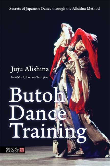 Book cover of Butoh Dance Training: Secrets of Japanese Dance through the Alishina Method