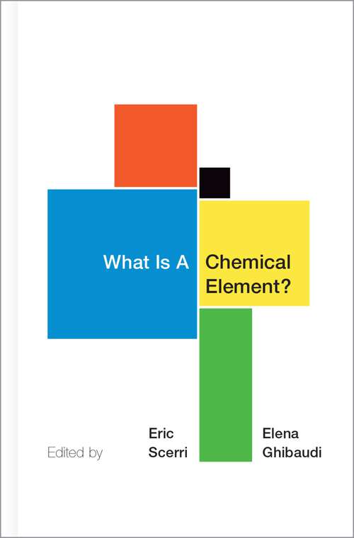 Book cover of What Is A Chemical Element?: A Collection of Essays by Chemists, Philosophers, Historians, and Educators