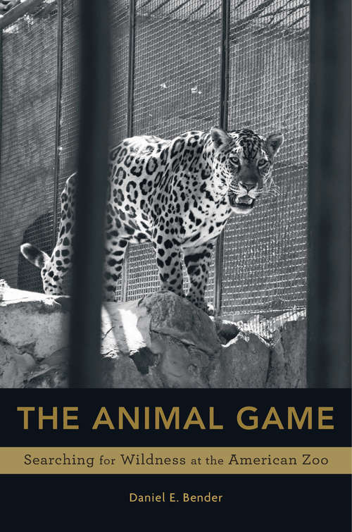 Book cover of The Animal Game: Searching For Wildness At The American Zoo