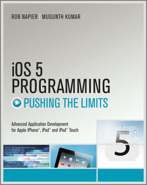 Book cover of iOS 5 Programming Pushing the Limits: Developing Extraordinary Mobile Apps for Apple iPhone, iPad, and iPod Touch (2) (Pushing the Limits)