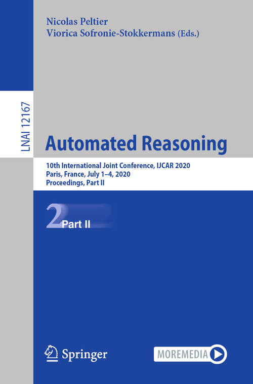Book cover of Automated Reasoning: 10th International Joint Conference, IJCAR 2020, Paris, France, July 1–4, 2020, Proceedings, Part II (1st ed. 2020) (Lecture Notes in Computer Science #12167)