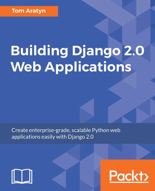 Book cover of Building Django 2.0 Web Applications: Create Enterprise-grade, Scalable Python Web Applications Easily With Django 2. 0