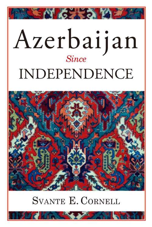 Book cover of Azerbaijan Since Independence (Studies of Central Asia and the Caucasus)
