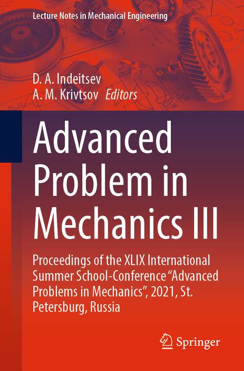 Book cover of Advanced Problem in Mechanics III: Proceedings of the XLIX International Summer School-Conference “Advanced Problems in Mechanics”, 2021, St. Petersburg, Russia (1st ed. 2023) (Lecture Notes in Mechanical Engineering)