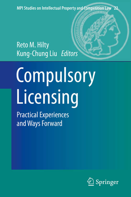 Book cover of Compulsory Licensing: Practical Experiences and Ways Forward (2015) (MPI Studies on Intellectual Property and Competition Law #22)