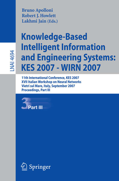 Book cover of Knowledge-Based Intelligent Information and Engineering Systems: 11th International Conference, KES 2007, Vietri sul Mare, Italy, September 12-14, 2007, Proceedings, Part III (2007) (Lecture Notes in Computer Science #4694)