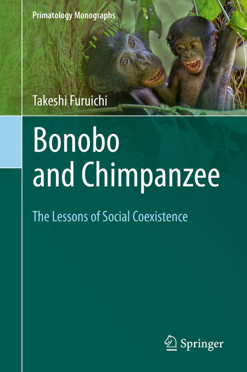 Book cover of Bonobo and Chimpanzee: The Lessons of Social Coexistence (1st ed. 2019) (Primatology Monographs)