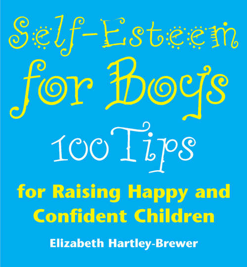 Book cover of Self Esteem For Boys: 100 Tips For Raising Happy And Confident Children