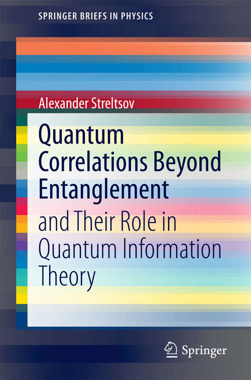 Book cover of Quantum Correlations Beyond Entanglement: and Their Role in Quantum Information Theory (2015) (SpringerBriefs in Physics)