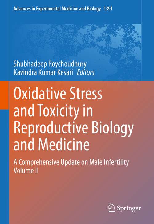 Book cover of Oxidative Stress and Toxicity in Reproductive Biology and Medicine: A Comprehensive Update on Male Infertility Volume II (1st ed. 2022) (Advances in Experimental Medicine and Biology #1391)