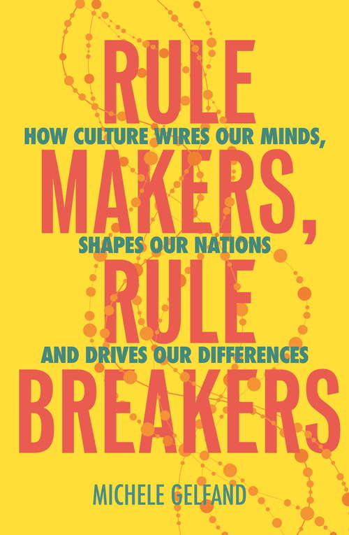 Book cover of Rule Makers, Rule Breakers: How Culture Wires Our Minds, Shapes Our Nations, and Drives Our Differences