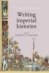 Book cover of Writing imperial histories (Studies in Imperialism #109)