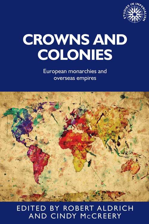 Book cover of Crowns and colonies: European monarchies and overseas empires (Studies in Imperialism #142)