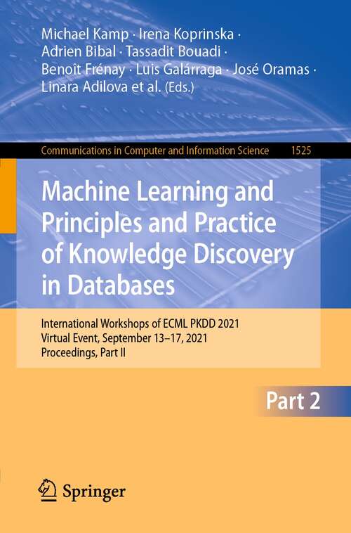 Book cover of Machine Learning and Principles and Practice of Knowledge Discovery in Databases: International Workshops of ECML PKDD 2021, Virtual Event, September 13-17, 2021, Proceedings, Part II (1st ed. 2021) (Communications in Computer and Information Science #1525)