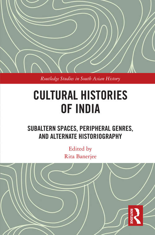 Book cover of Cultural Histories of India: Subaltern Spaces, Peripheral Genres, and Alternate Historiography (Routledge Studies in South Asian History)