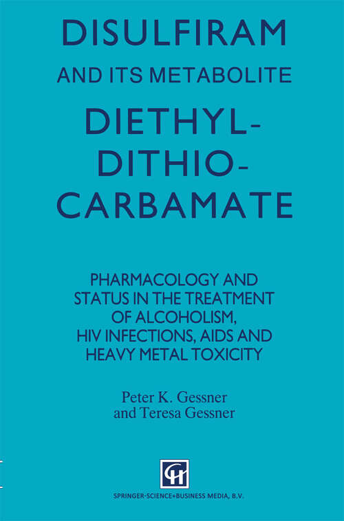 Book cover of Disulfiram and its Metabolite, Diethyldithiocarbamate: Pharmacology and status in the treatment of alcoholism, HIV infections, AIDS and heavy metal toxicity (1992)