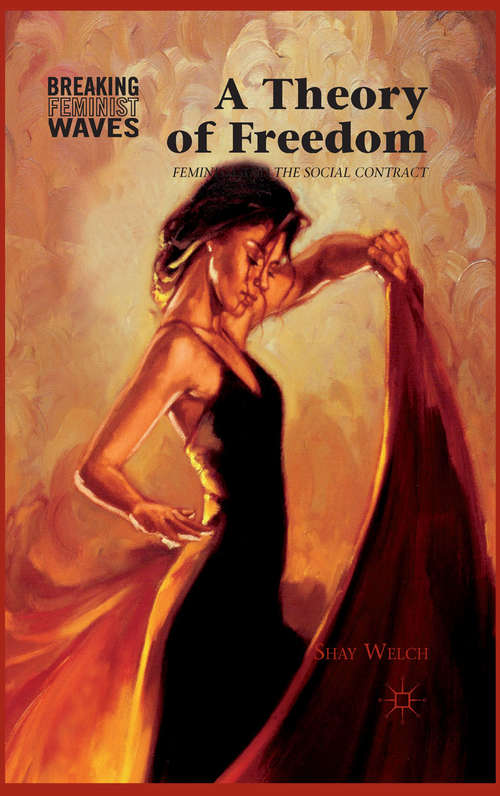 Book cover of A Theory of Freedom: Feminism and the Social Contract (2012) (Breaking Feminist Waves)