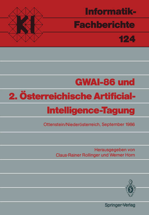 Book cover of GWAI-86 und 2. Österreichische Artificial-Intelligence-Tagung: Ottenstein/Niederösterreich, September 22–26, 1986 (1986) (Informatik-Fachberichte #124)