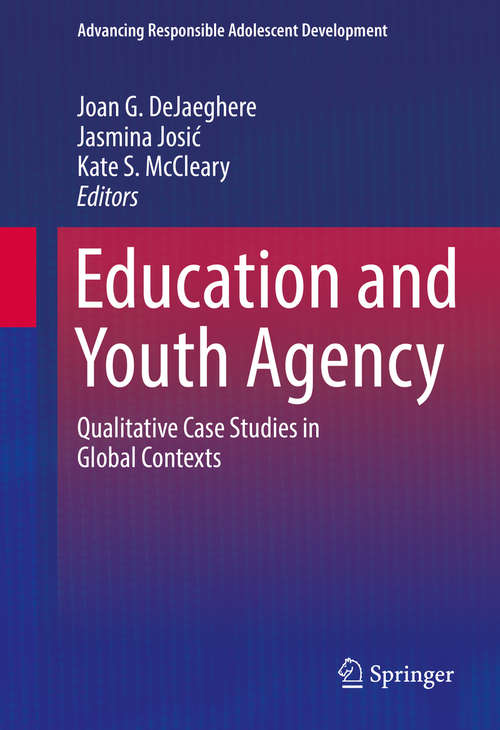 Book cover of Education and Youth Agency: Qualitative Case Studies in Global Contexts (1st ed. 2016) (Advancing Responsible Adolescent Development)