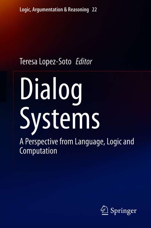 Book cover of Dialog Systems: A Perspective from Language, Logic and Computation (1st ed. 2021) (Logic, Argumentation & Reasoning #22)
