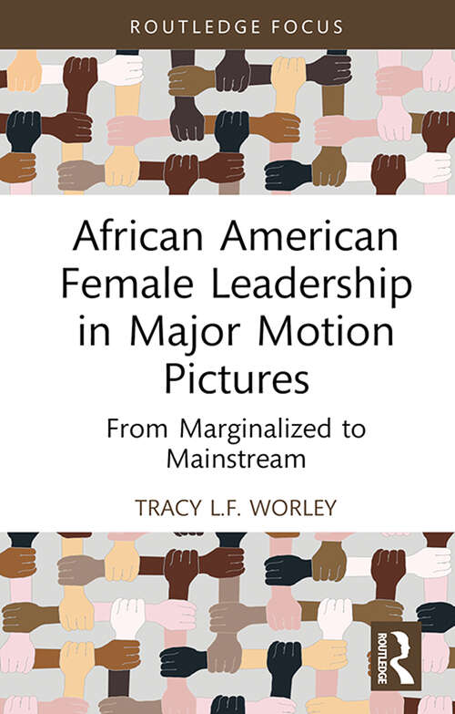 Book cover of African American Female Leadership in Major Motion Pictures: From Marginalized to Mainstream (Routledge Studies in Media Theory and Practice)