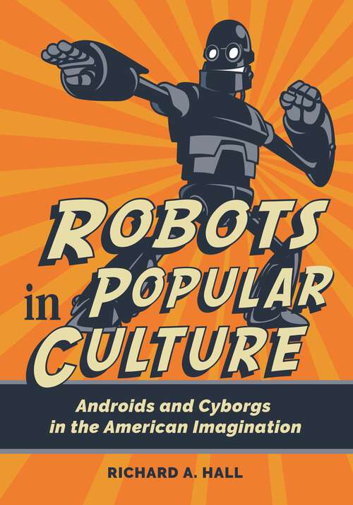 Book cover of Robots in Popular Culture: Androids and Cyborgs in the American Imagination