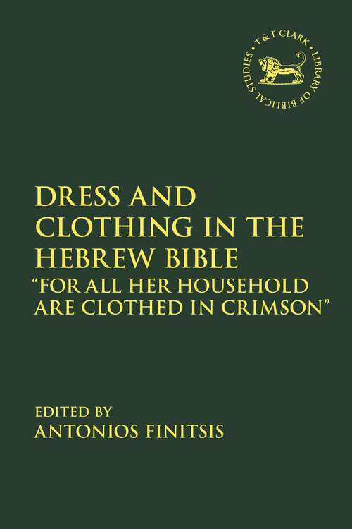 Book cover of Dress and Clothing in the Hebrew Bible: “For All Her Household Are Clothed in Crimson” (The Library of Hebrew Bible/Old Testament Studies)