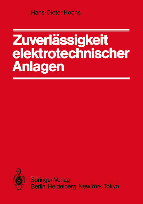 Book cover of Zuverlässigkeit elektrotechnischer Anlagen: Einführung in die Methodik, die Verfahren und ihre Anwendung (1984)