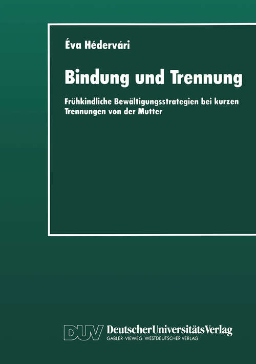 Book cover of Bindung und Trennung: Frühkindliche Bewältigungsstrategien bei kurzen Trennungen von der Mutter (1995)