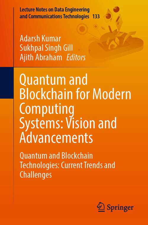 Book cover of Quantum and Blockchain for Modern Computing Systems: Quantum and Blockchain Technologies: Current Trends and Challenges (1st ed. 2022) (Lecture Notes on Data Engineering and Communications Technologies #133)