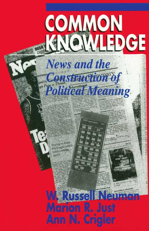 Book cover of Common Knowledge: News and the Construction of Political Meaning (American Politics and Political Economy Series)