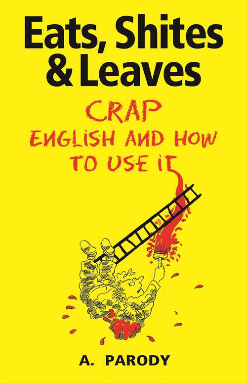 Book cover of Eats, Shites & Leaves: Crap English and How to Use It