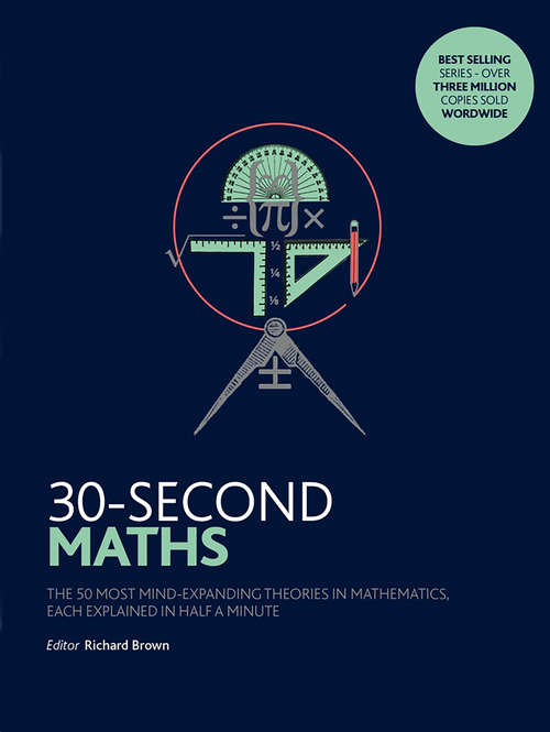 Book cover of 30-Second Maths: The 50 Most Mind-expanding Theories In Mathematics, Each Explained In Half A Minute (30-second Ser.)