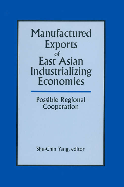 Book cover of Manufactured Exports of East Asian Industrializing Economies and Possible Regional Cooperation