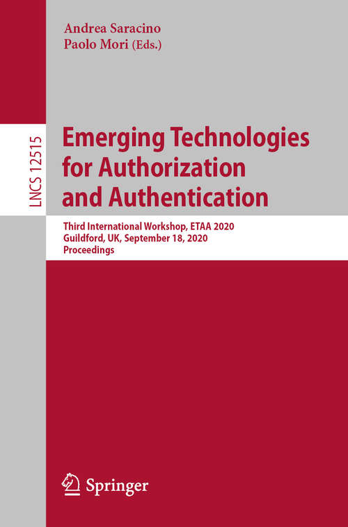 Book cover of Emerging Technologies for Authorization and Authentication: Third International Workshop, ETAA 2020, Guildford, UK, September 18, 2020, Proceedings (1st ed. 2020) (Lecture Notes in Computer Science #12515)