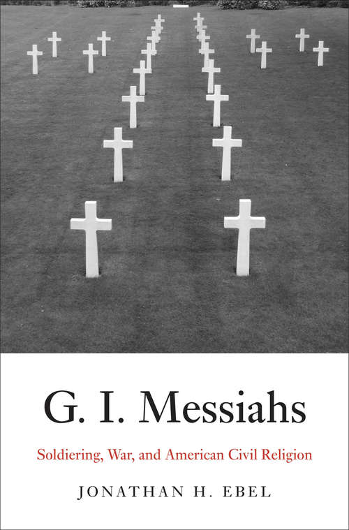 Book cover of G.I. Messiahs: Soldiering, War, and American Civil Religion