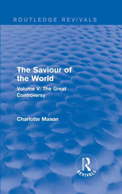 Book cover of The Saviour of the World: Volume V: The Great Controversy (Routledge Revivals)