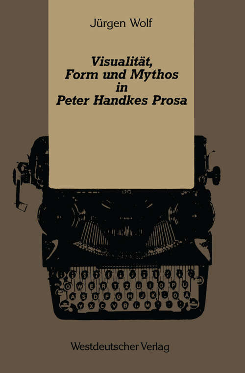 Book cover of Visualität, Form und Mythos in Peter Handkes Prosa (1991)