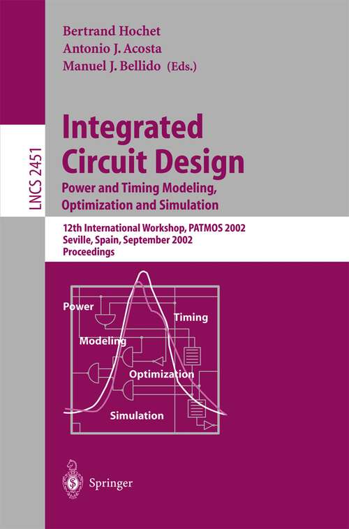 Book cover of Integrated Circuit Design. Power and Timing Modeling, Optimization and Simulation: 12th International Workshop, PATMOS 2002, Seville, Spain, September 11 - 13, 2002 (2002) (Lecture Notes in Computer Science #2451)