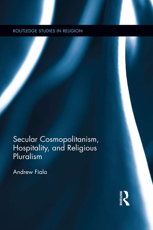 Book cover of Secular Cosmopolitanism, Hospitality, and Religious Pluralism (Routledge Studies in Religion)