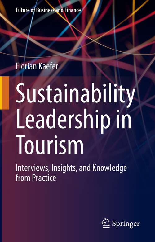 Book cover of Sustainability Leadership in Tourism: Interviews, Insights, and Knowledge from Practice (1st ed. 2022) (Future of Business and Finance)